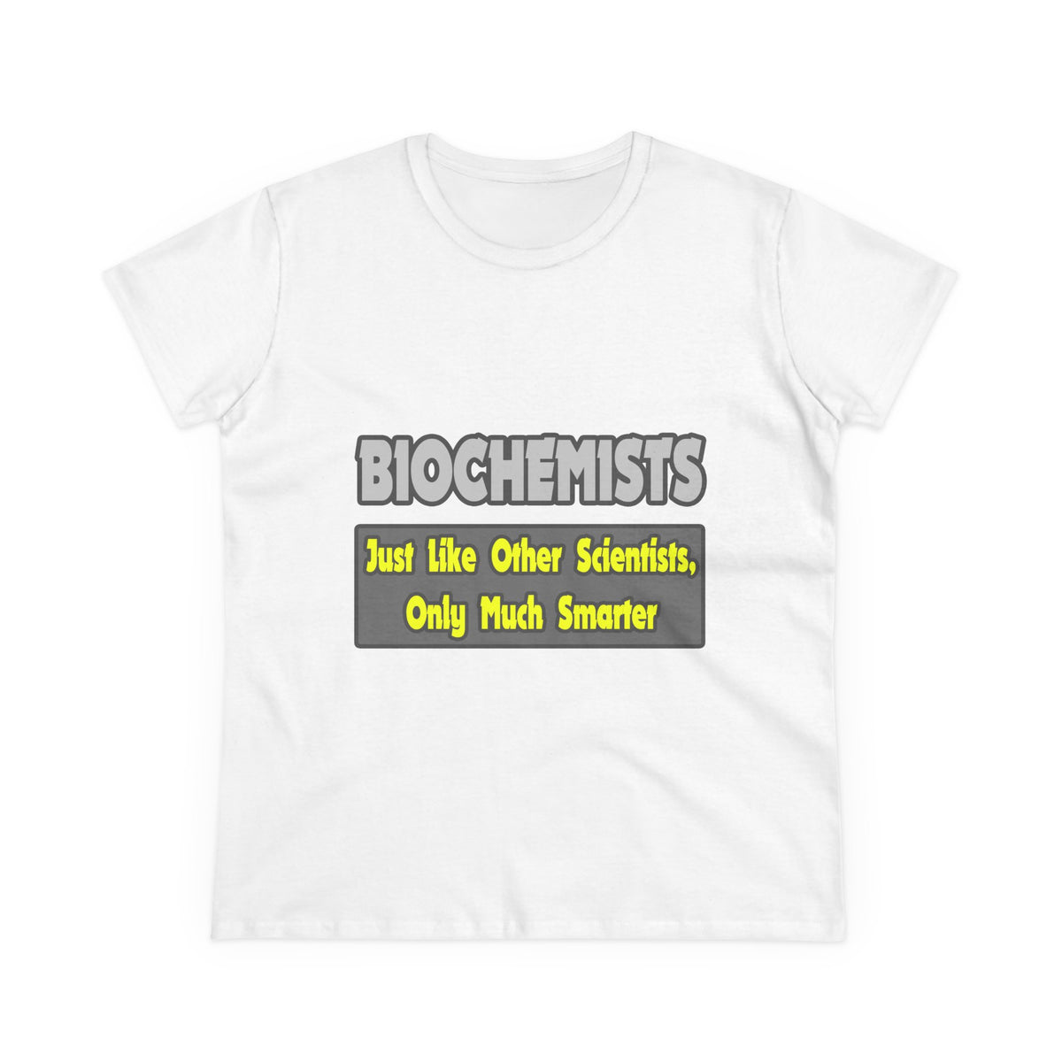 Biochemists...Smarter - Women's Midweight Cotton Tee