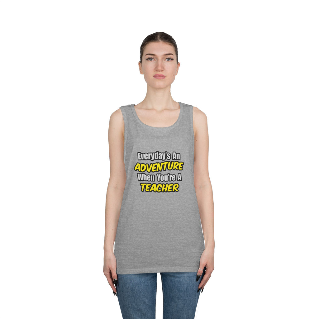 Everyday's An Adventure...Teacher - Unisex Heavy Cotton Tank Top