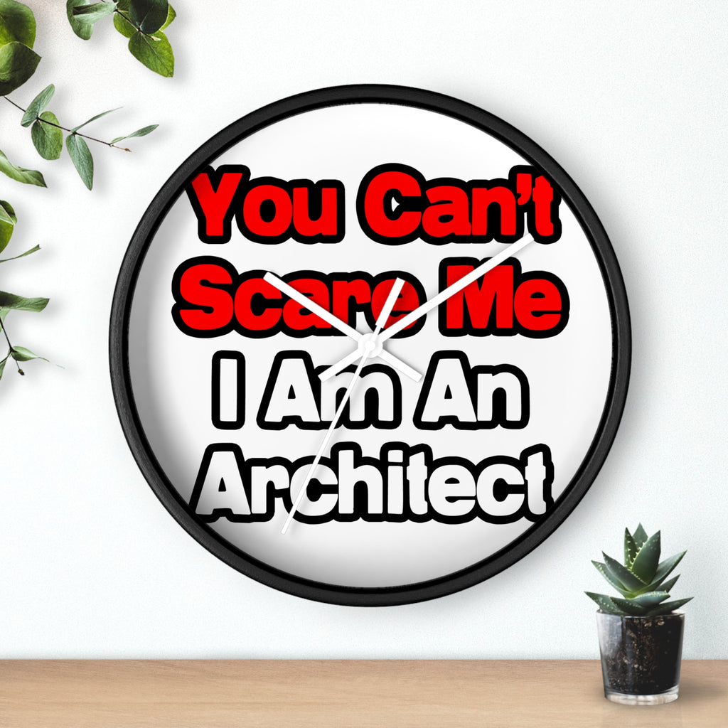 You Can't Scare Me...Architect - Wall Clock