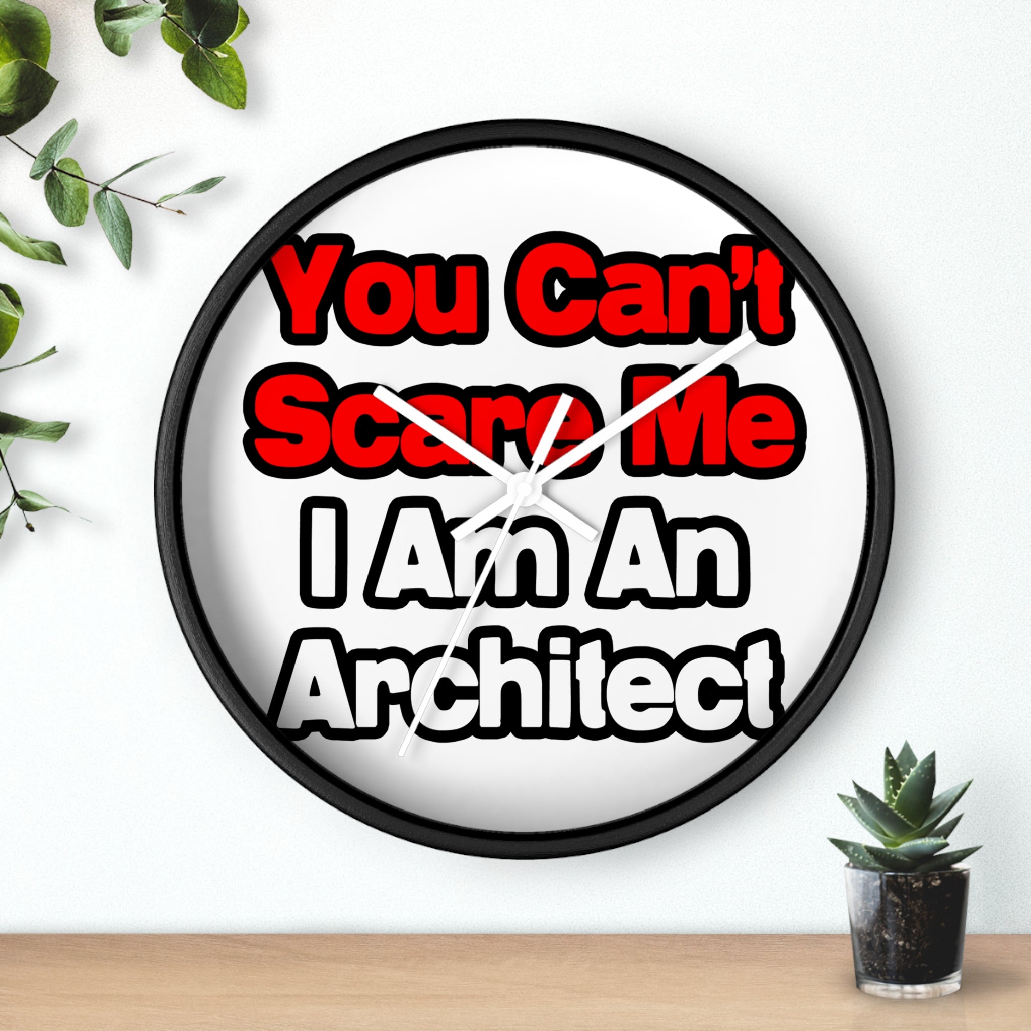 You Can't Scare Me...Architect - Wall Clock