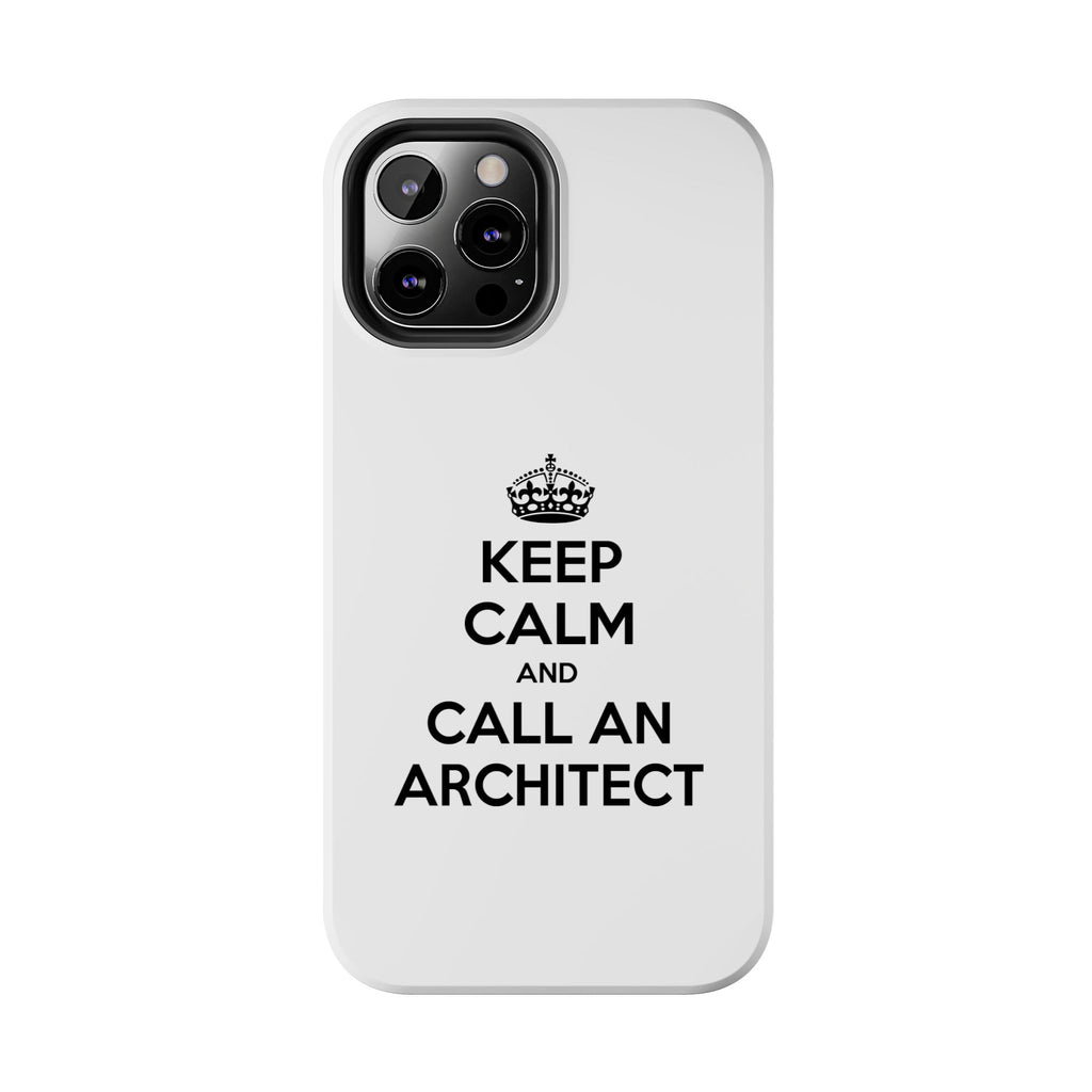 Keep Calm and Call an Architect - Tough Phone Cases
