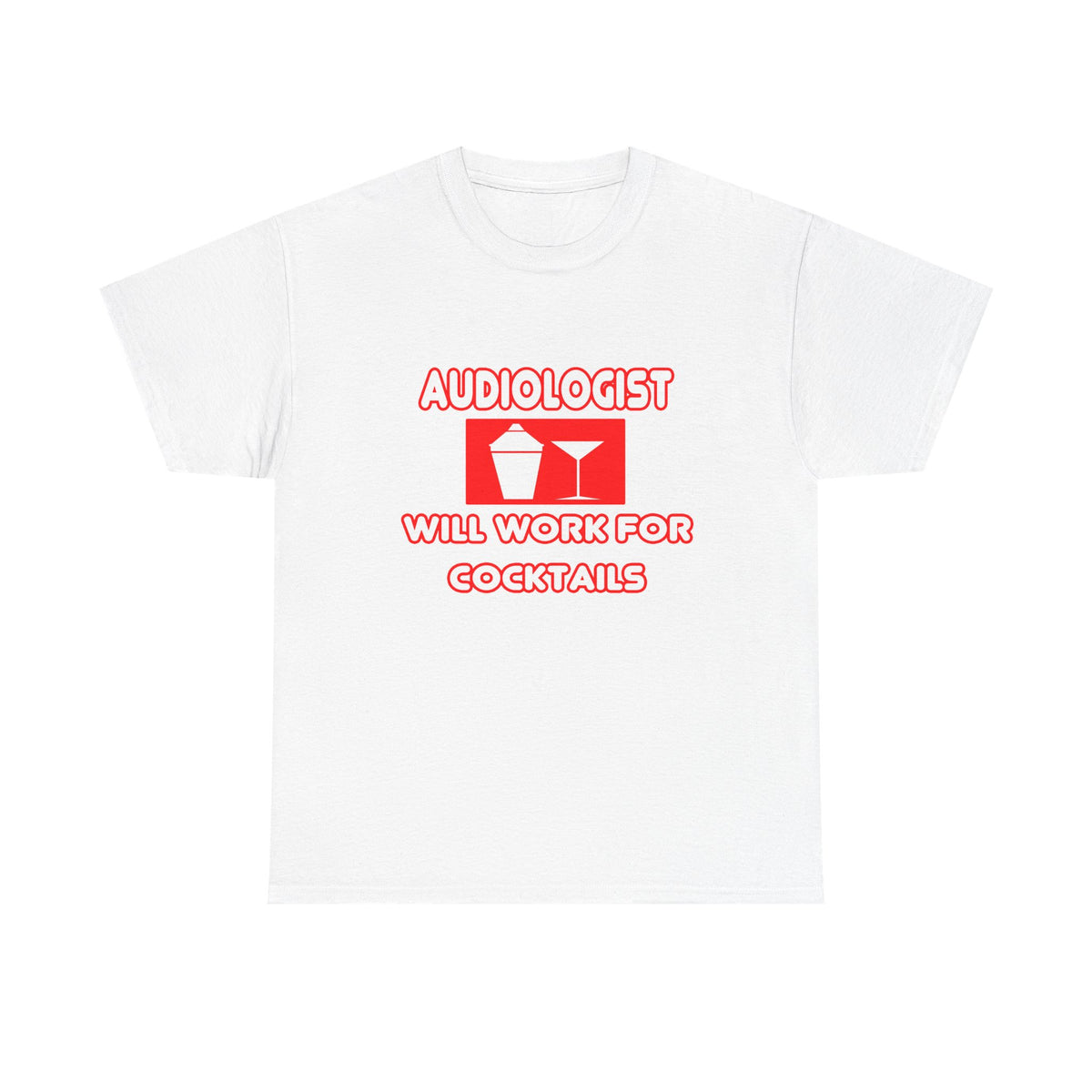 Audiologist ... Will Work For Cocktails - Unisex Heavy Cotton Tee