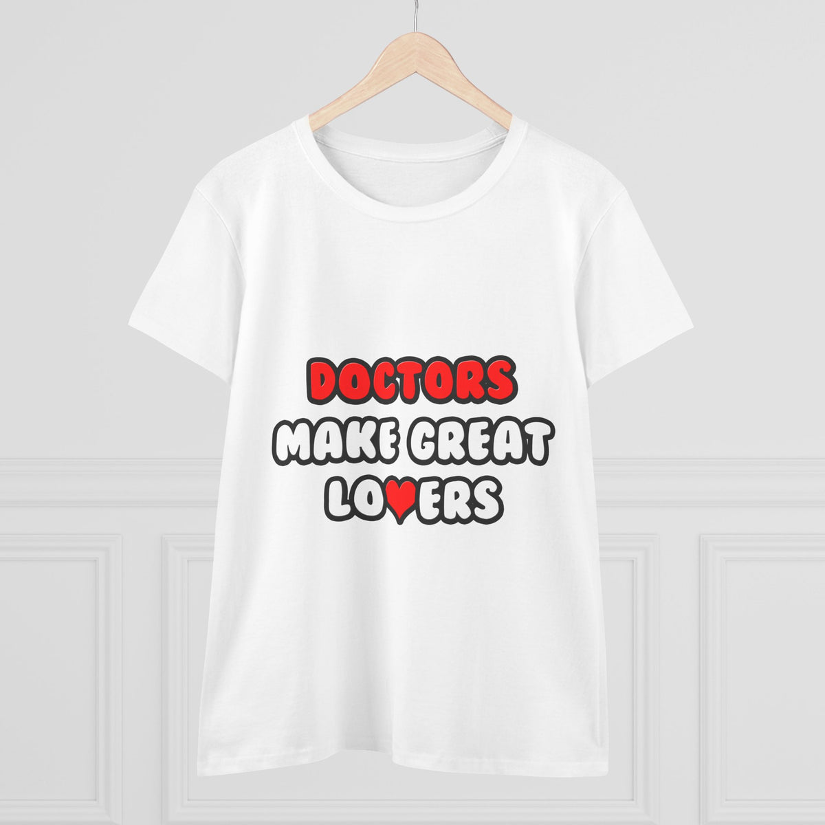 Doctors Make Great Lovers - Women's Midweight Cotton Tee