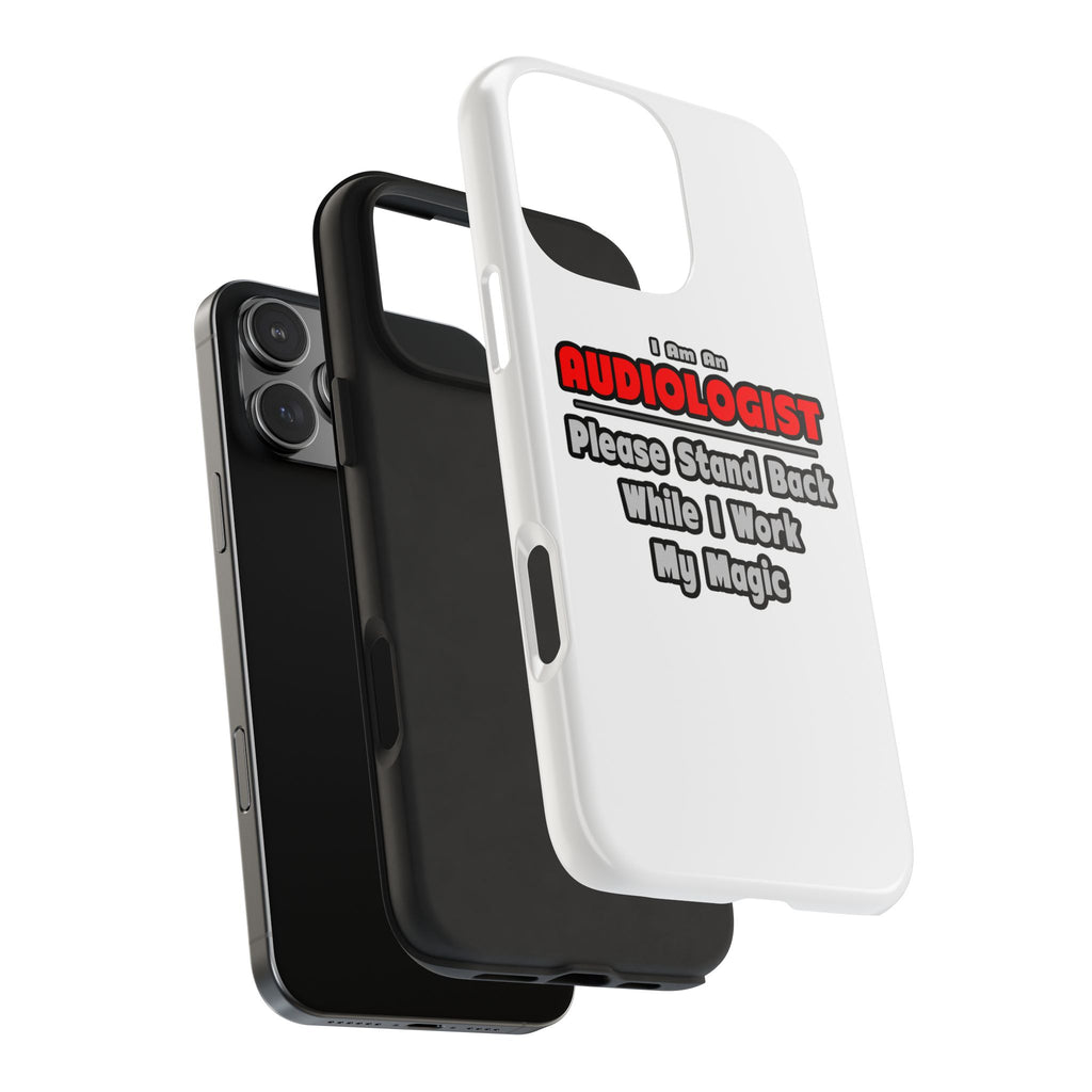 Audiologist ... Stand Back ... Work My Magic - Tough Phone Cases