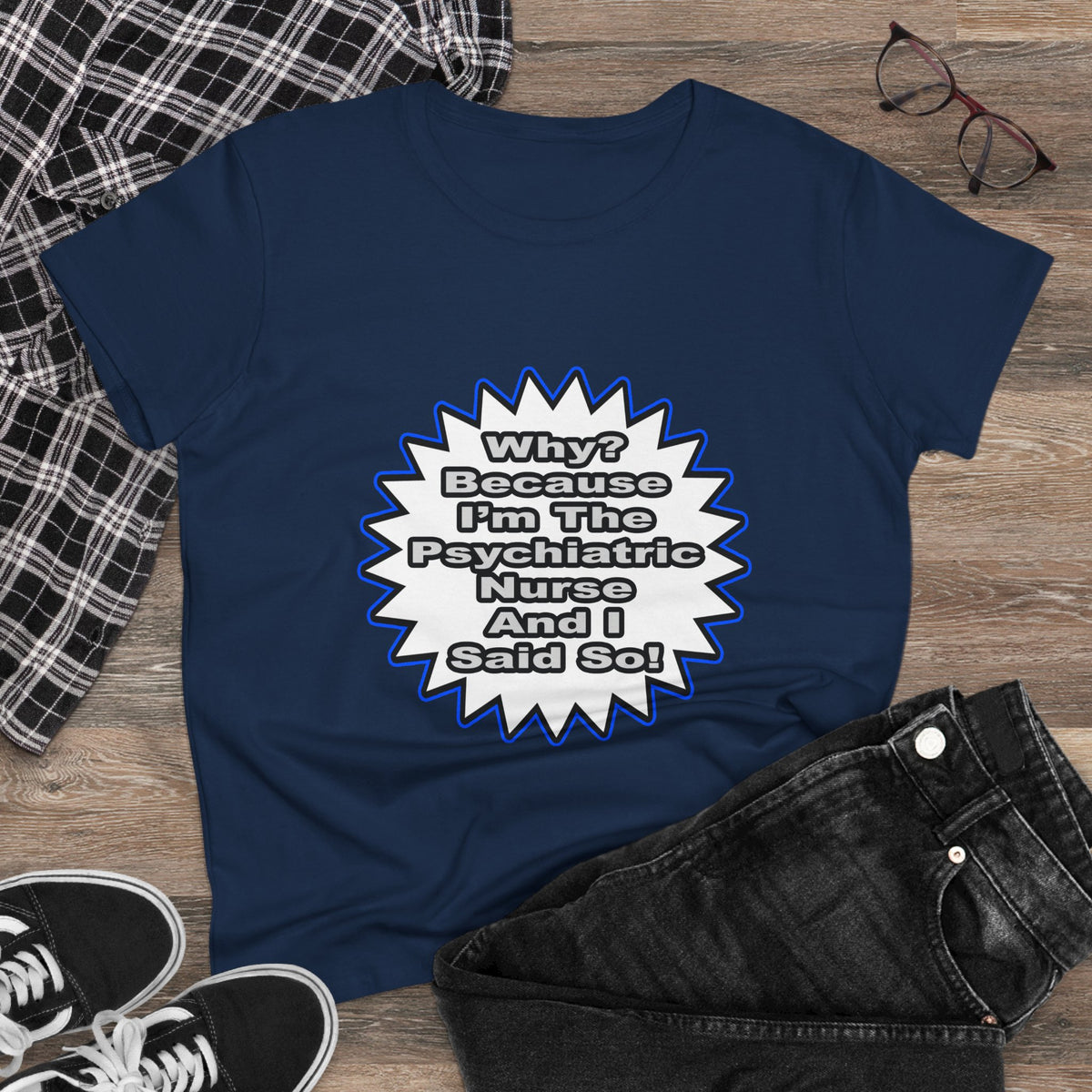 Psychiatric Nurse...Because I Said So - Women's Midweight Cotton Tee