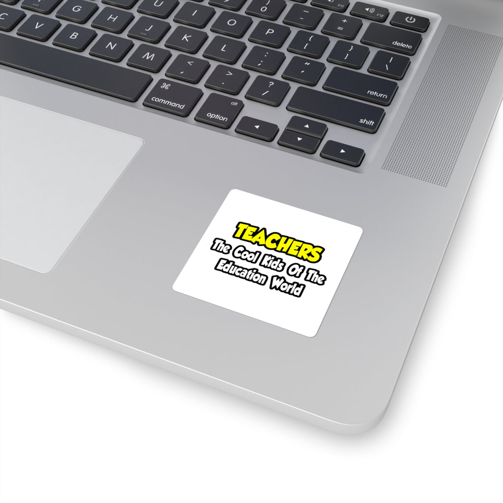 Teachers...Cool Kids of Education World - Square Stickers