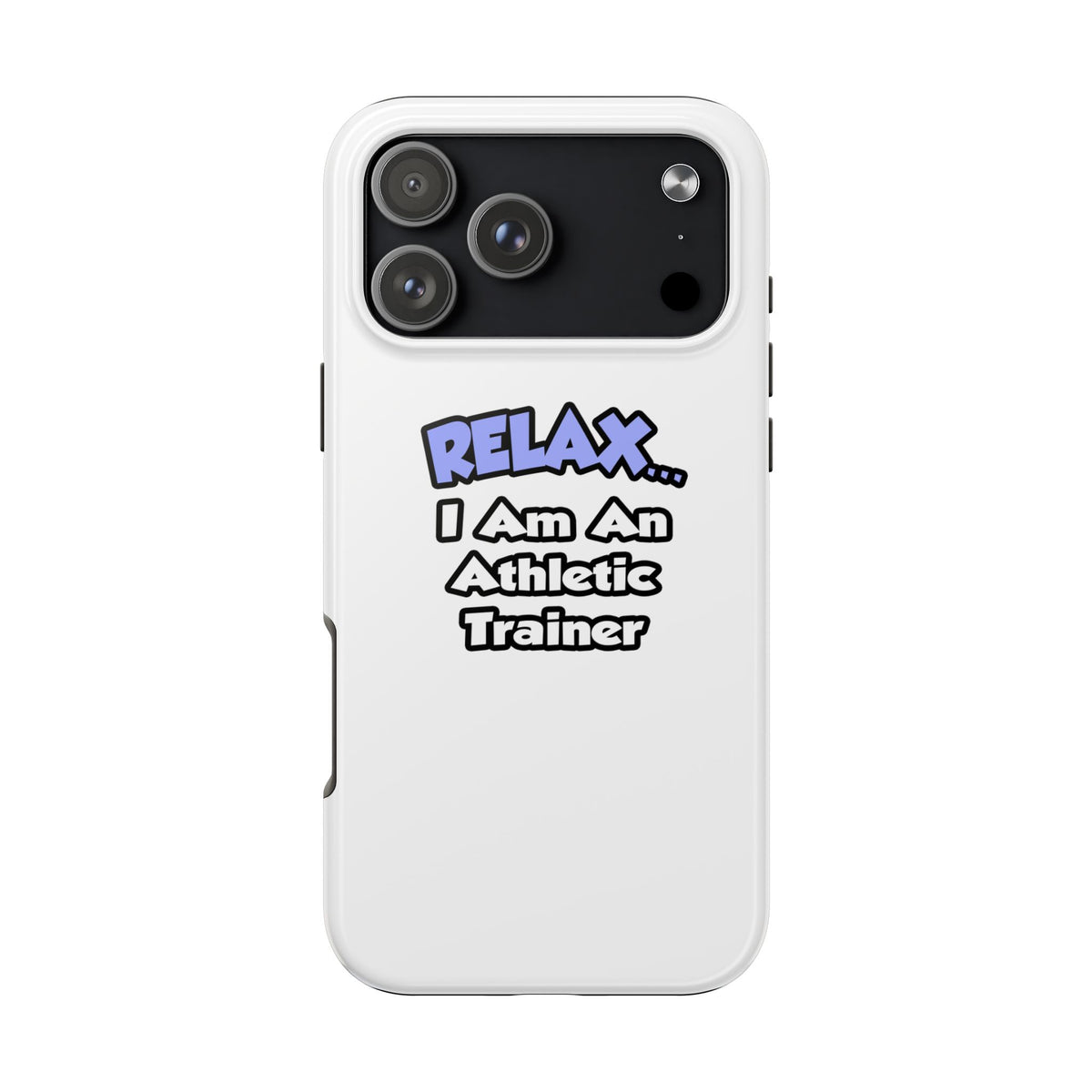 Relax ... I am an Athletic Trainer - Tough Phone Cases