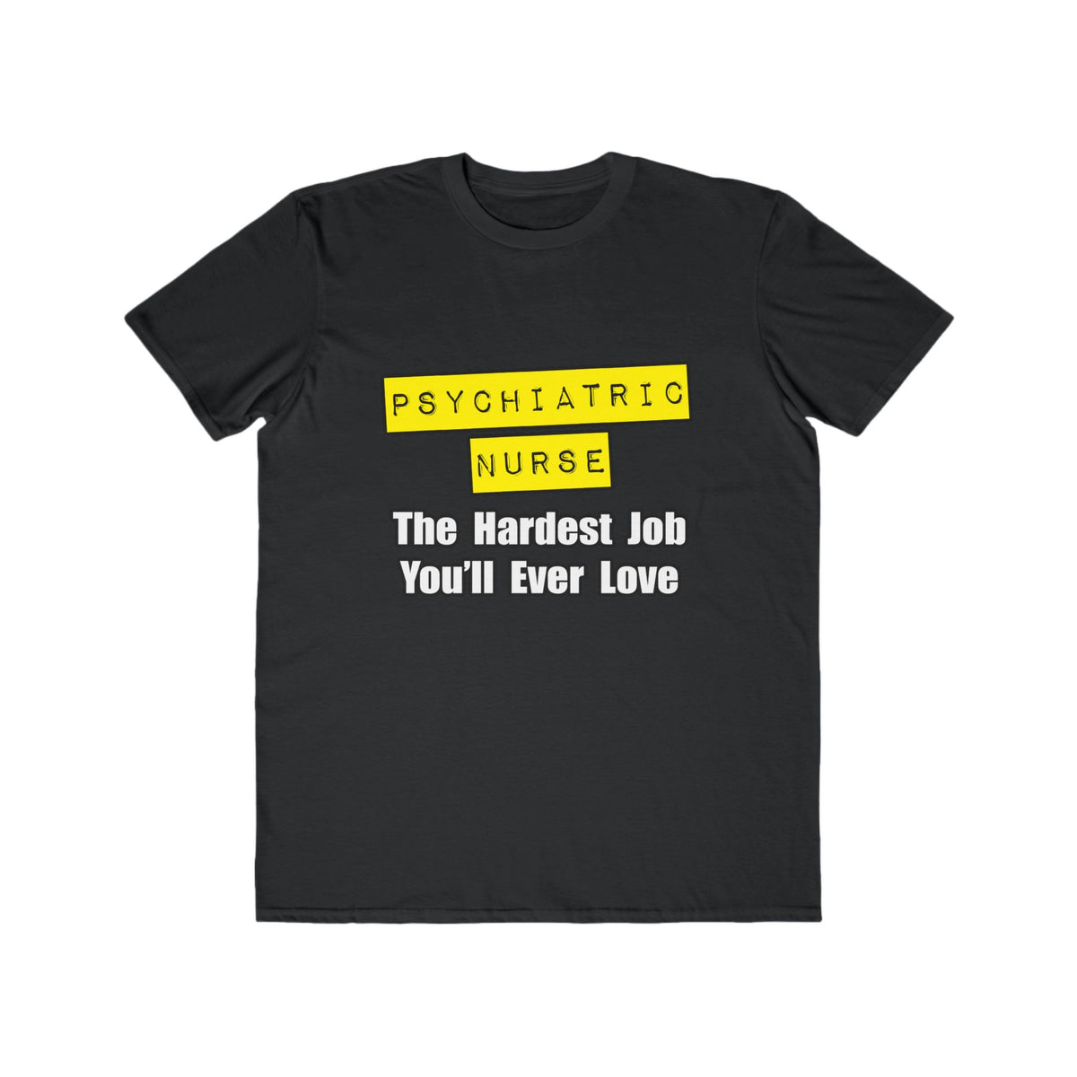 Psychiatric Nurse...Hardest Job You'll Ever Love - Men's Lightweight Fashion Tee