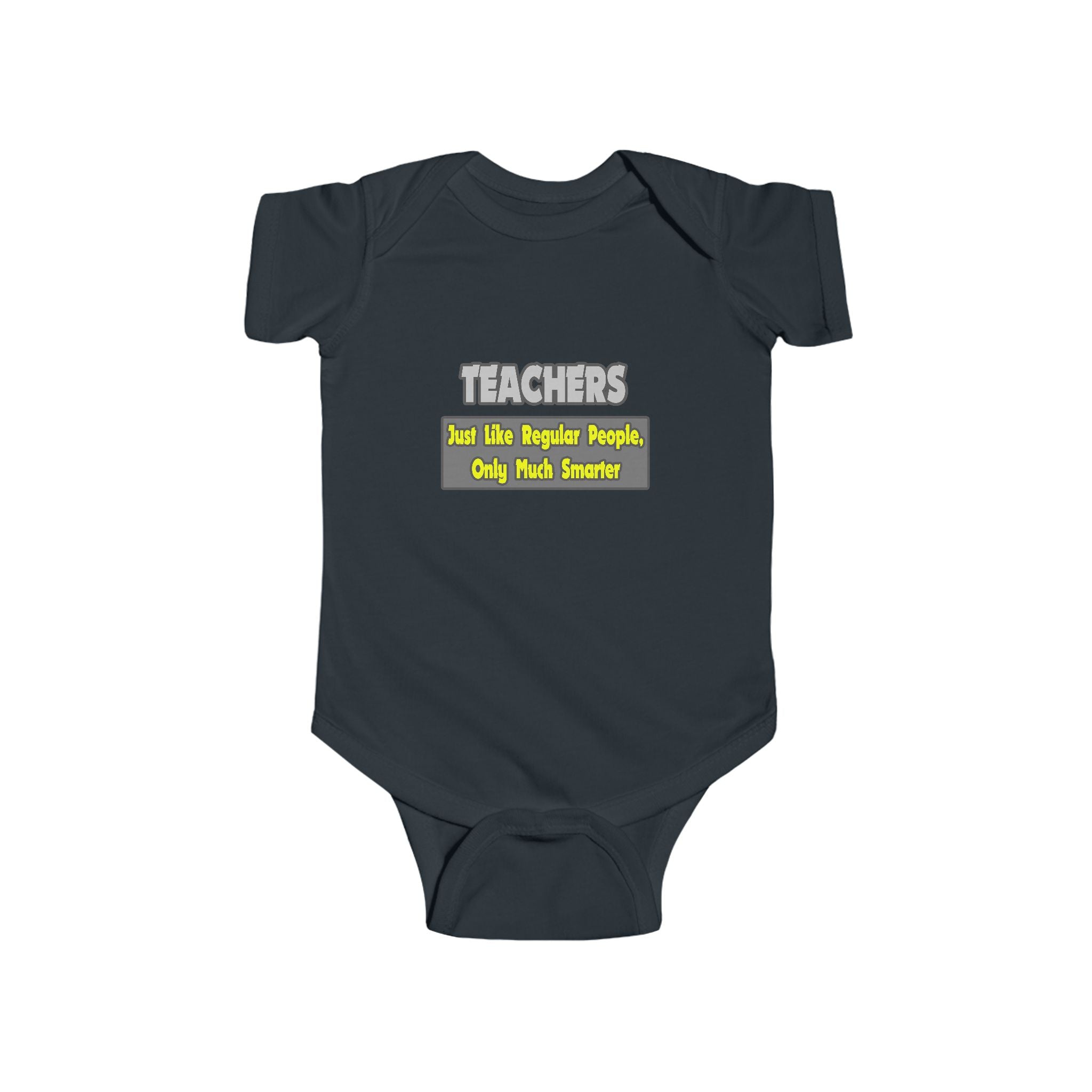 Teachers...Smarter - Infant Fine Jersey Bodysuit