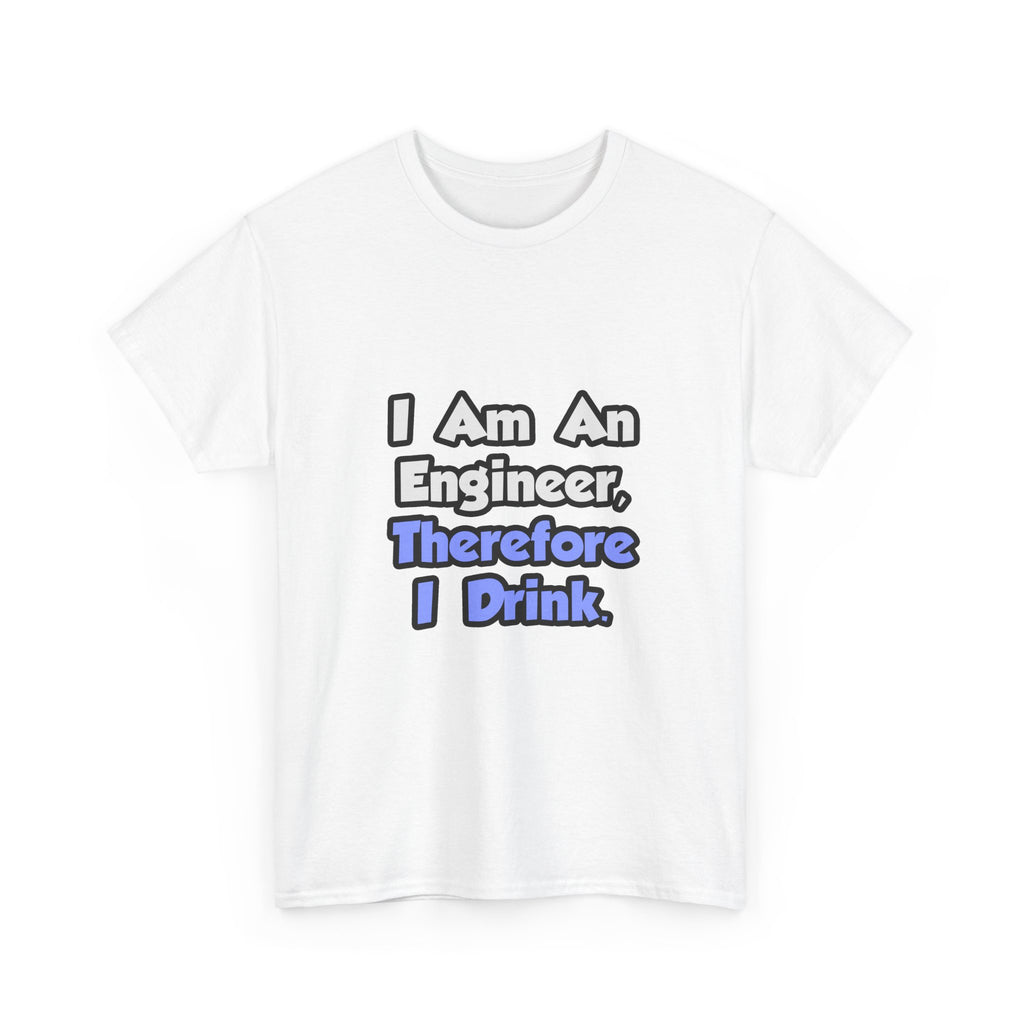 I Am An Engineer, Therefore I Drink - Unisex Heavy Cotton Tee