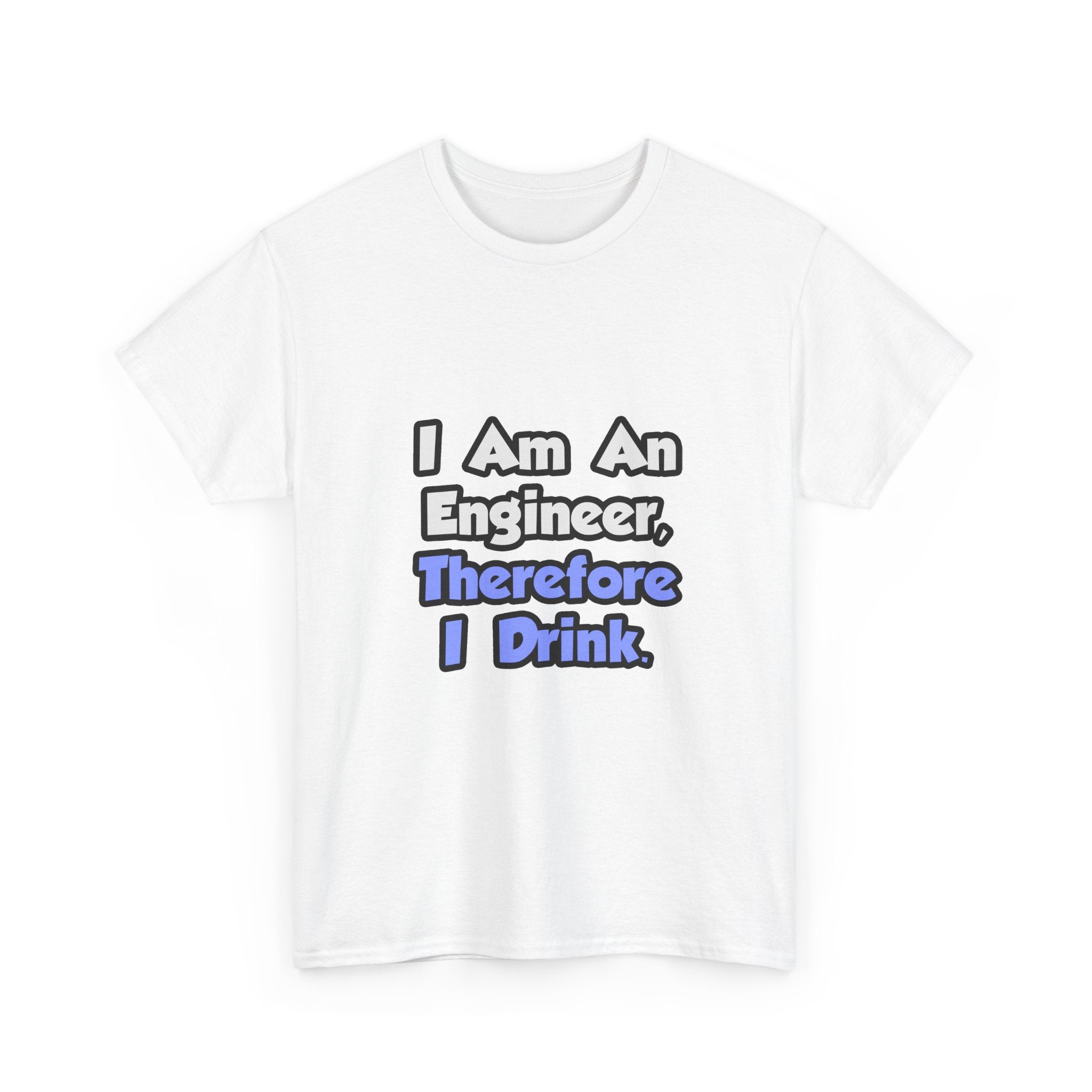 I Am An Engineer, Therefore I Drink - Unisex Heavy Cotton Tee