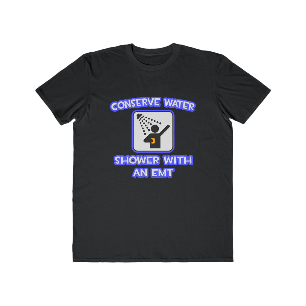 Conserve Water .. Shower With an EMT - Men's Lightweight Fashion Tee