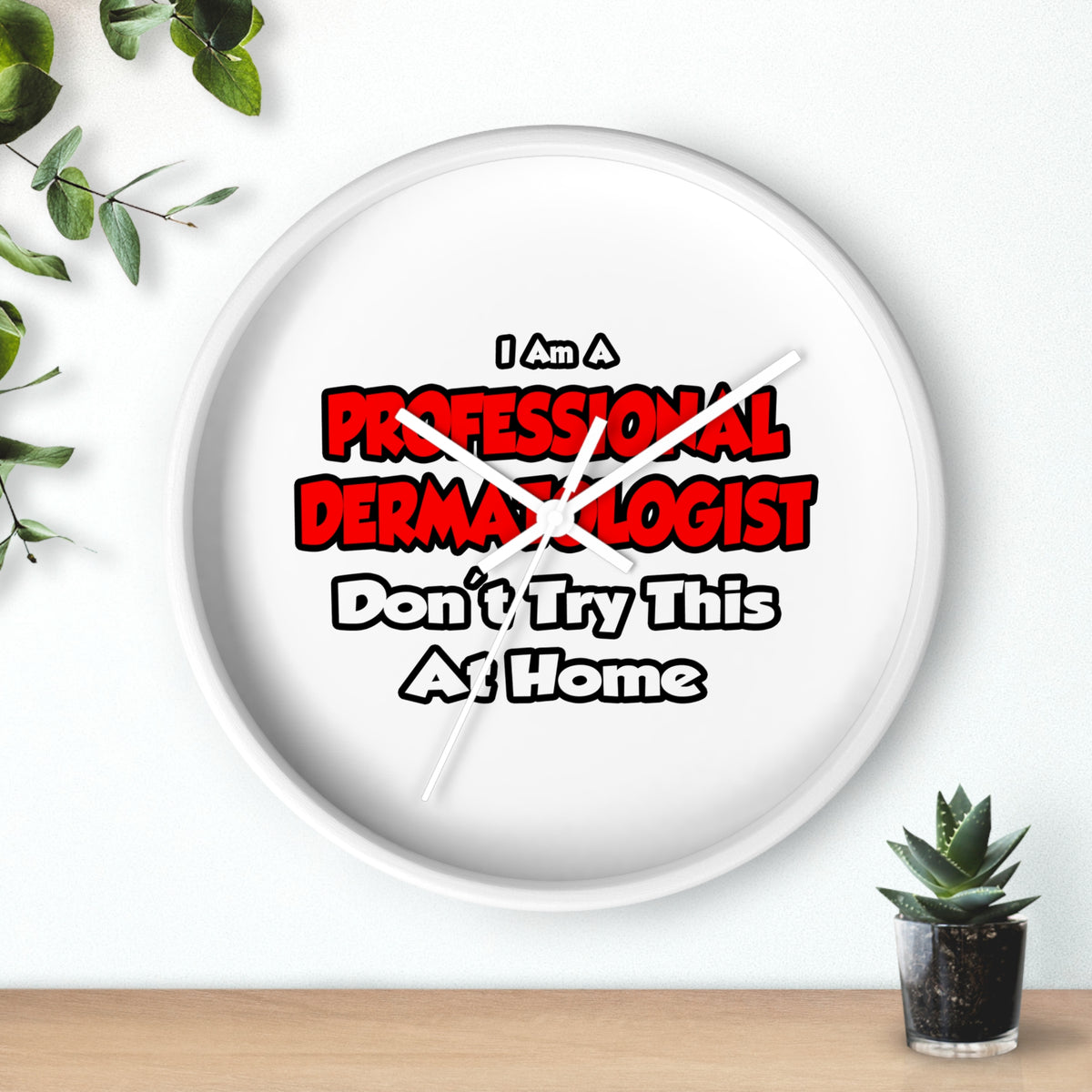 Professional Dermatologist ... Don't Try This - Wall Clock