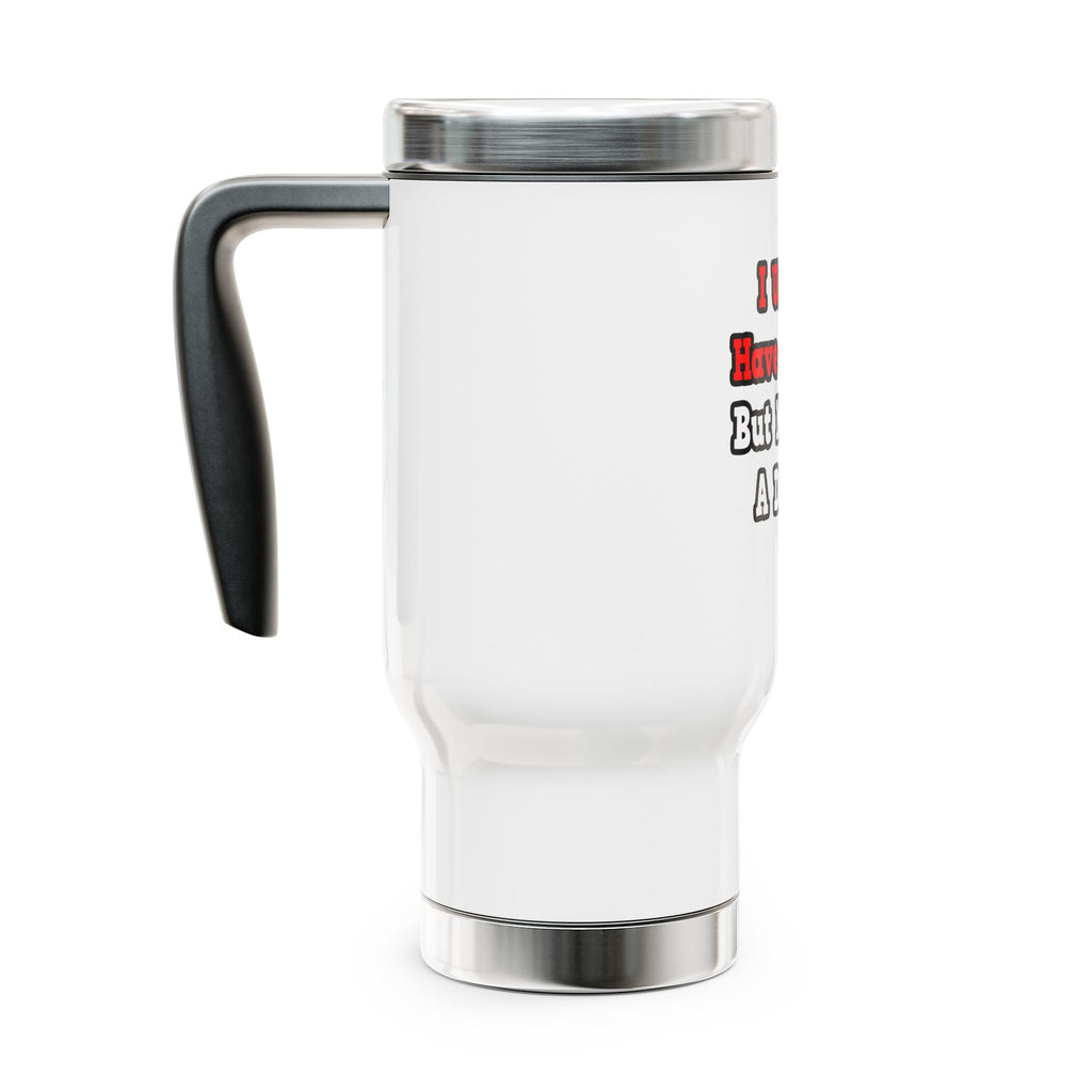 I Used to Have a Life...Doctor - Stainless Steel Travel Mug with Handle, 14oz