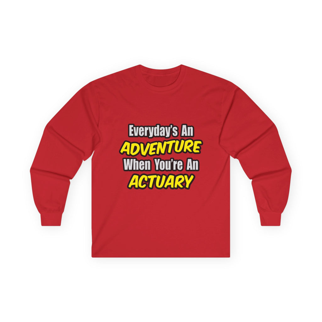 Everyday's An Adventure...Actuary - Unisex Ultra Cotton Long Sleeve Tee