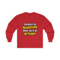 Everyday's An Adventure...Actuary - Unisex Ultra Cotton Long Sleeve Tee