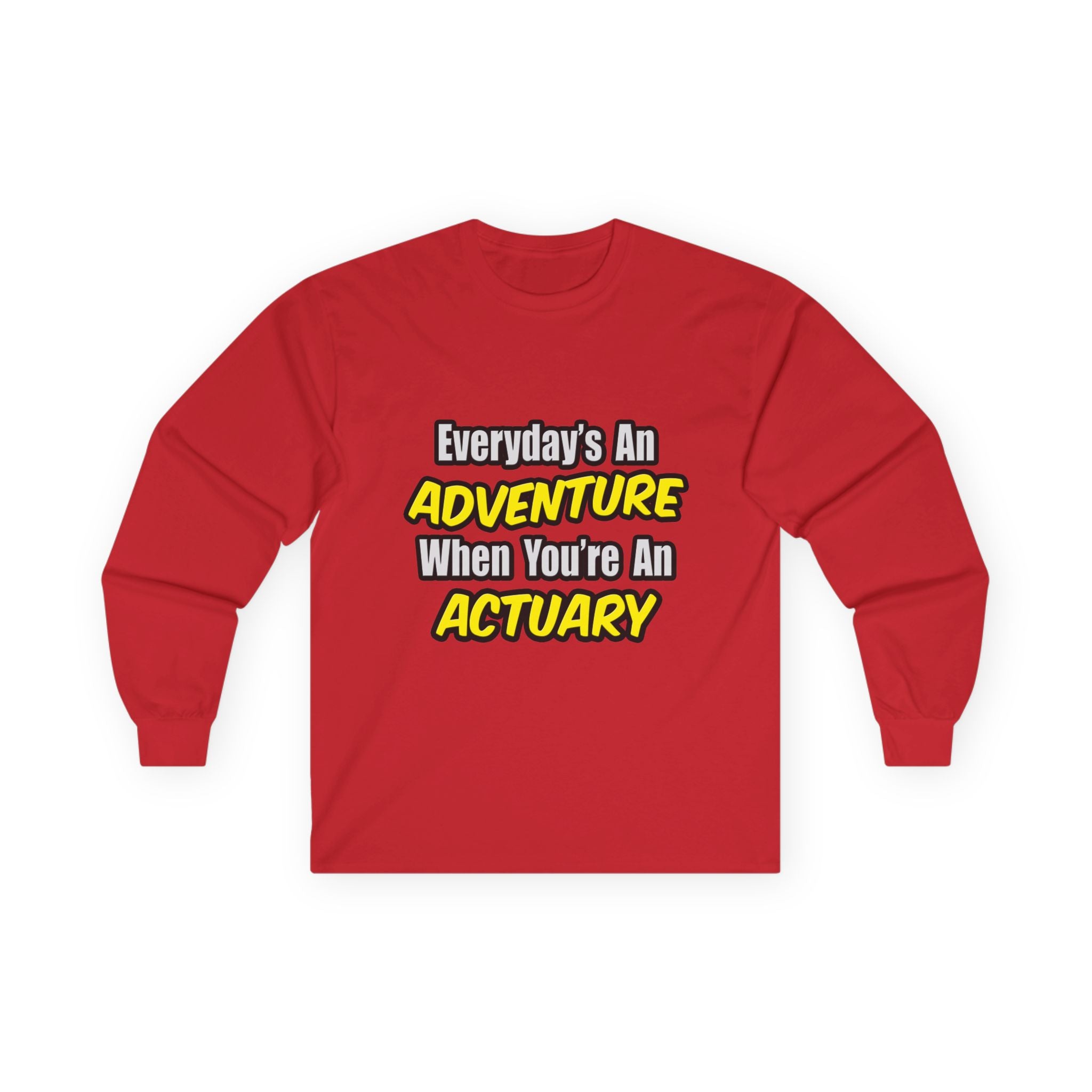 Everyday's An Adventure...Actuary - Unisex Ultra Cotton Long Sleeve Tee