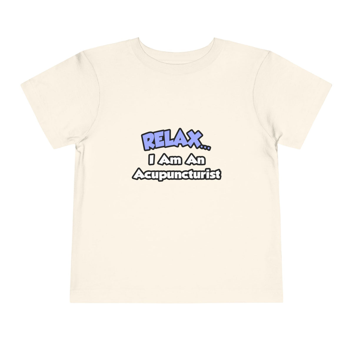 Relax .. I am an Acupuncturist - Toddler Short Sleeve Tee