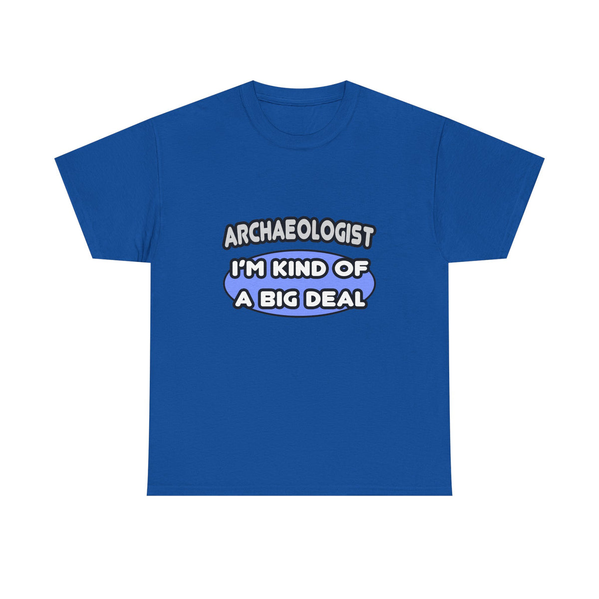 Archaeologist...Kind of a Big Deal - Unisex Heavy Cotton Tee