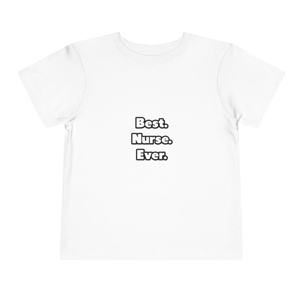 Best. Nurse. Ever - Toddler Short Sleeve Tee