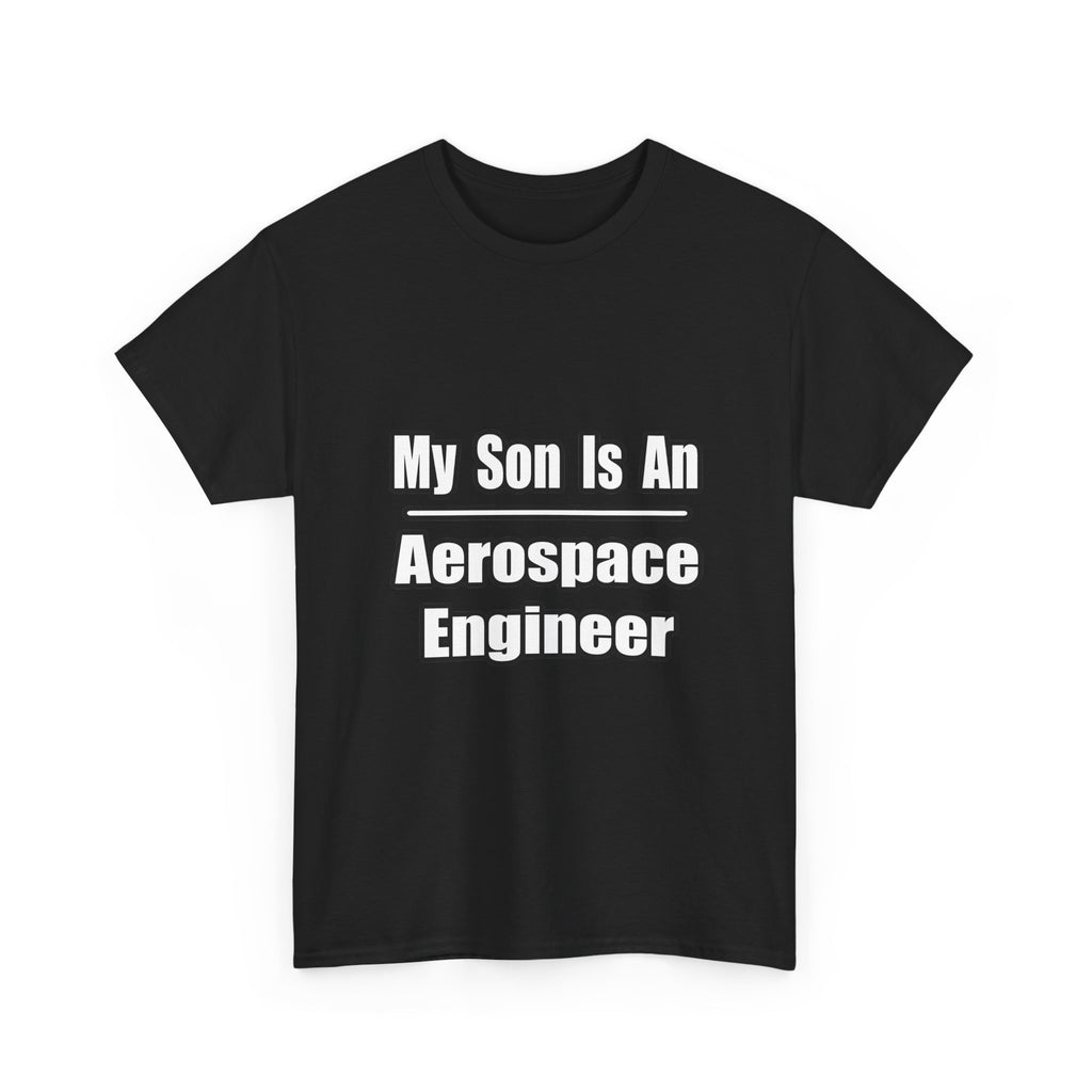 My Son Is An Aerospace Engineer - Unisex Heavy Cotton Tee