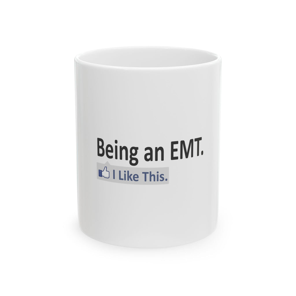 Being an EMT...I Like This - Ceramic Mug, (11oz, 15oz)