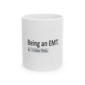 Being an EMT...I Like This - Ceramic Mug, (11oz, 15oz)