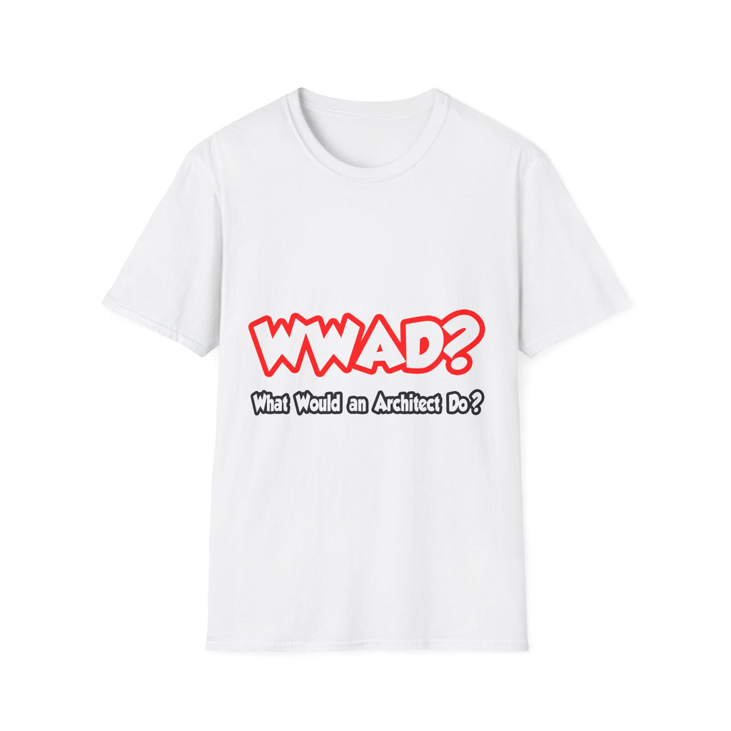 WWAD...What Would an Architect Do - Unisex Softstyle T-Shirt
