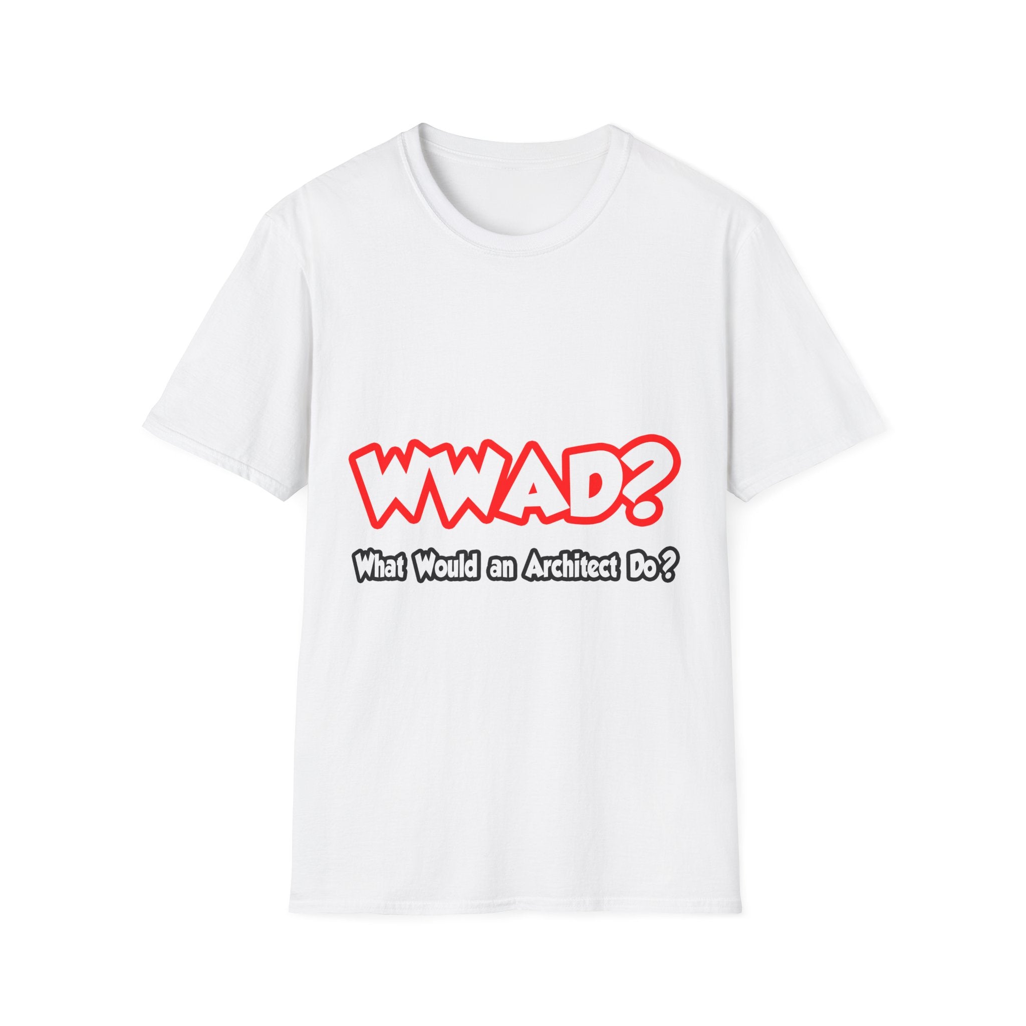 WWAD...What Would an Architect Do - Unisex Softstyle T-Shirt
