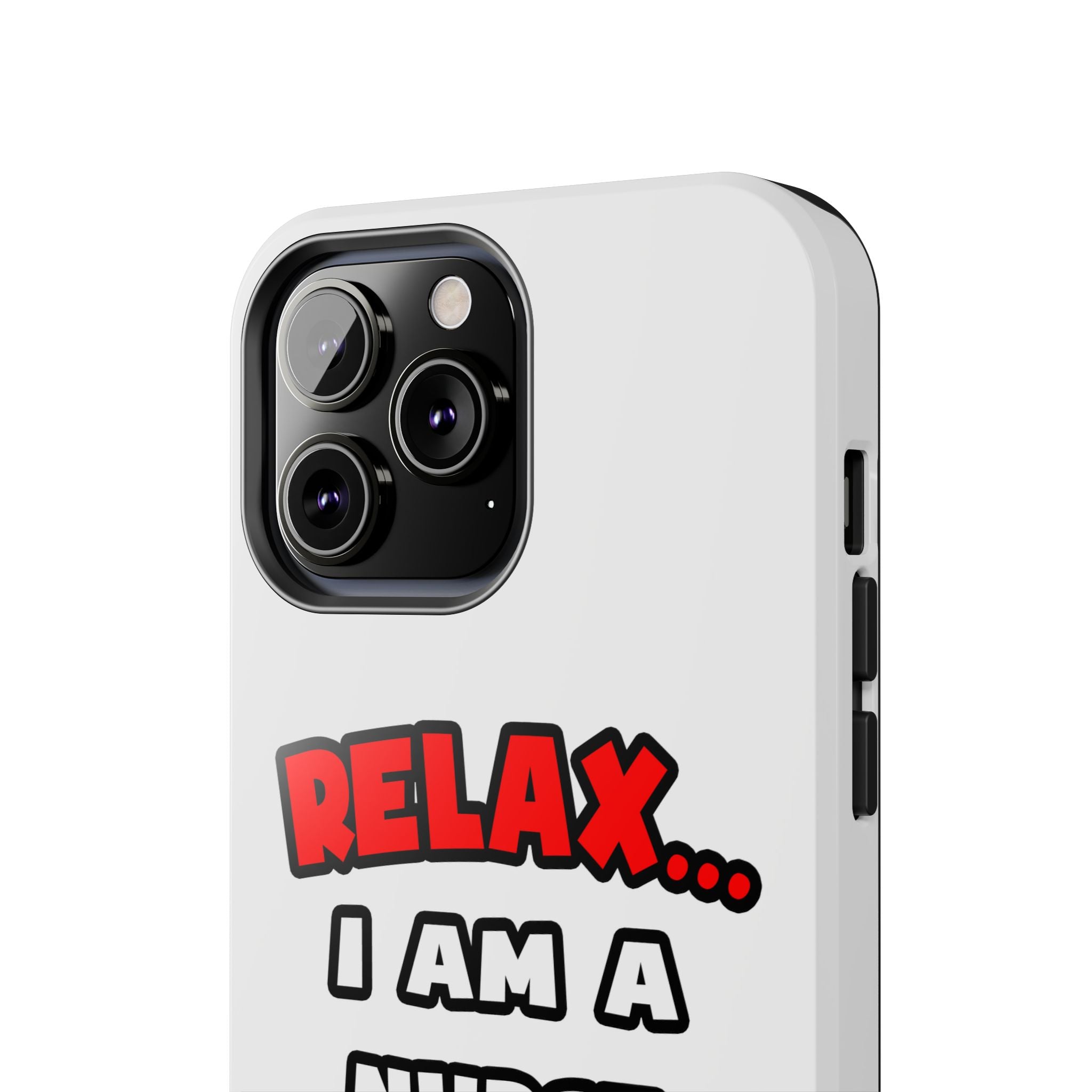 Relax ... I Am A Nurse - Tough Phone Cases