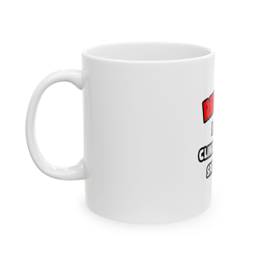 Relax ... I Am A Clinical Nurse Specialist - Ceramic Mug, (11oz, 15oz)