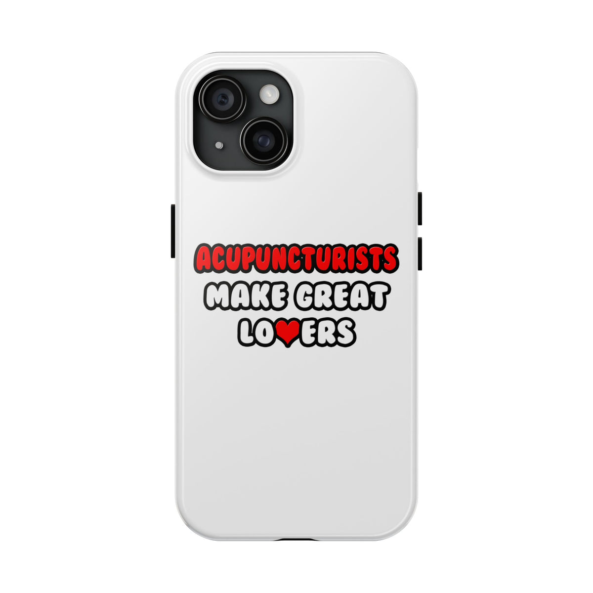 Acupuncturists Make Great Lovers - Tough Phone Cases