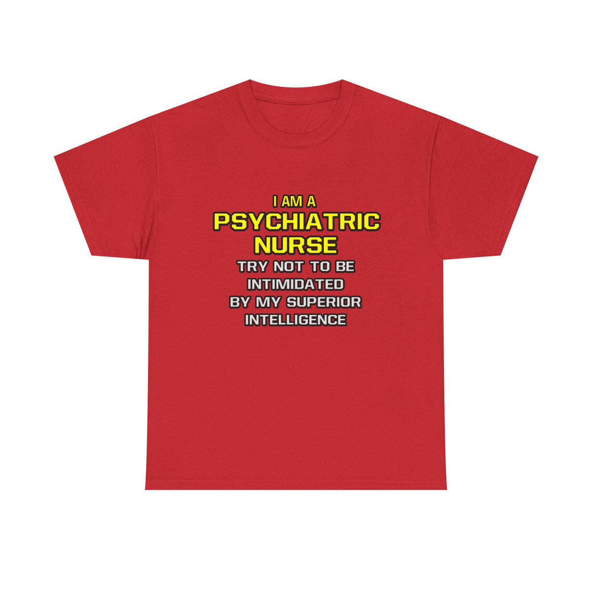 Psychiatric Nurse..Superior Intelligence - Unisex Heavy Cotton Tee