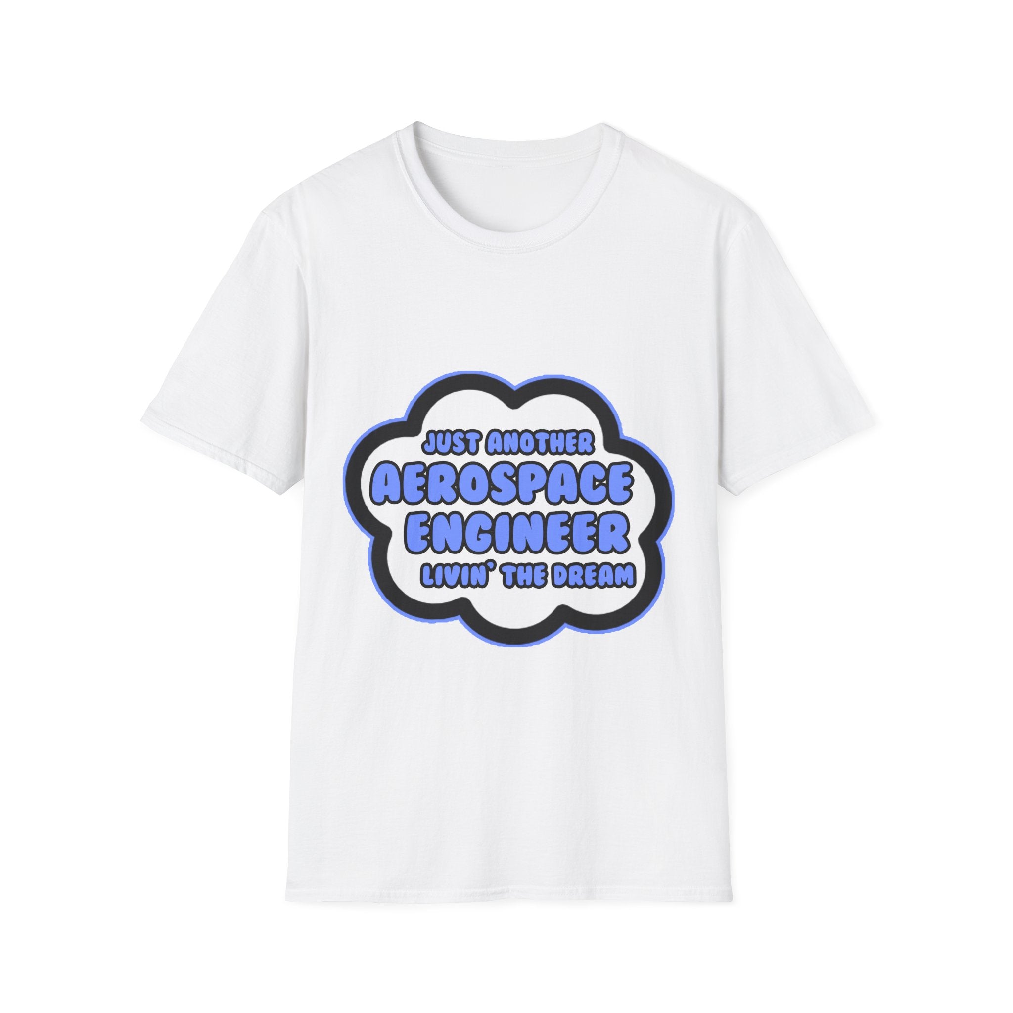 Aerospace Engineer .. Livin' The Dream - Unisex Softstyle T-Shirt