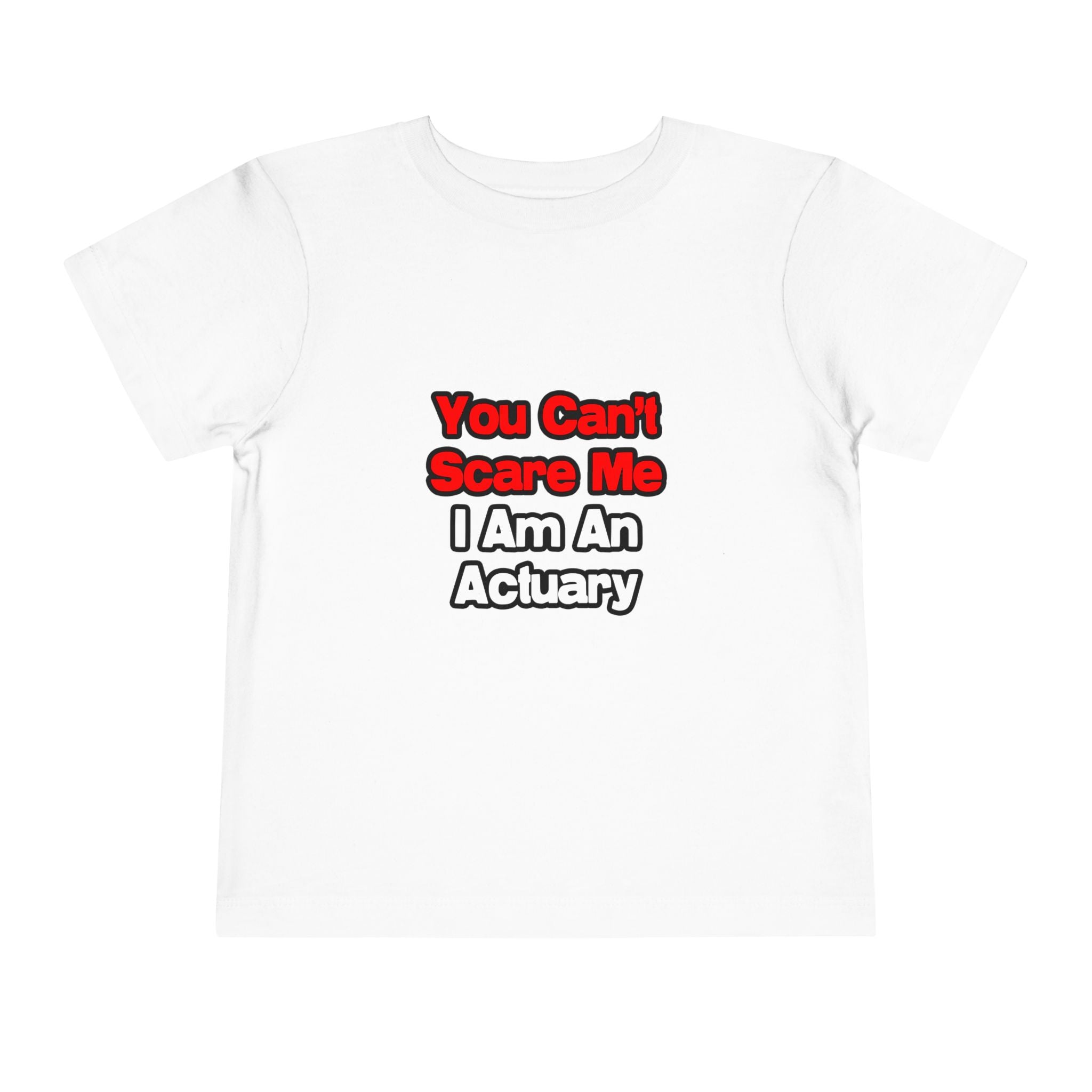 You Can't Scare Me...Actuary - Toddler Short Sleeve Tee