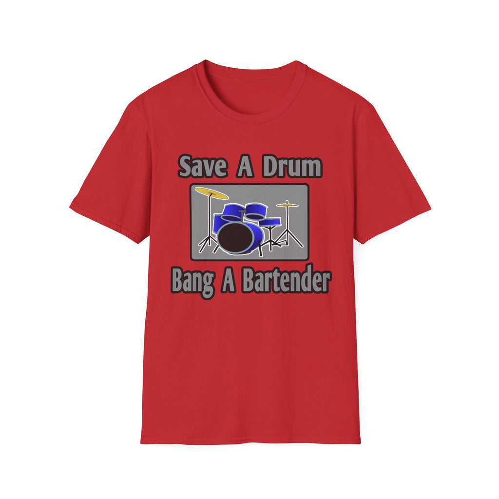 Save a Drum...Bang a Bartender - Unisex Softstyle T-Shirt