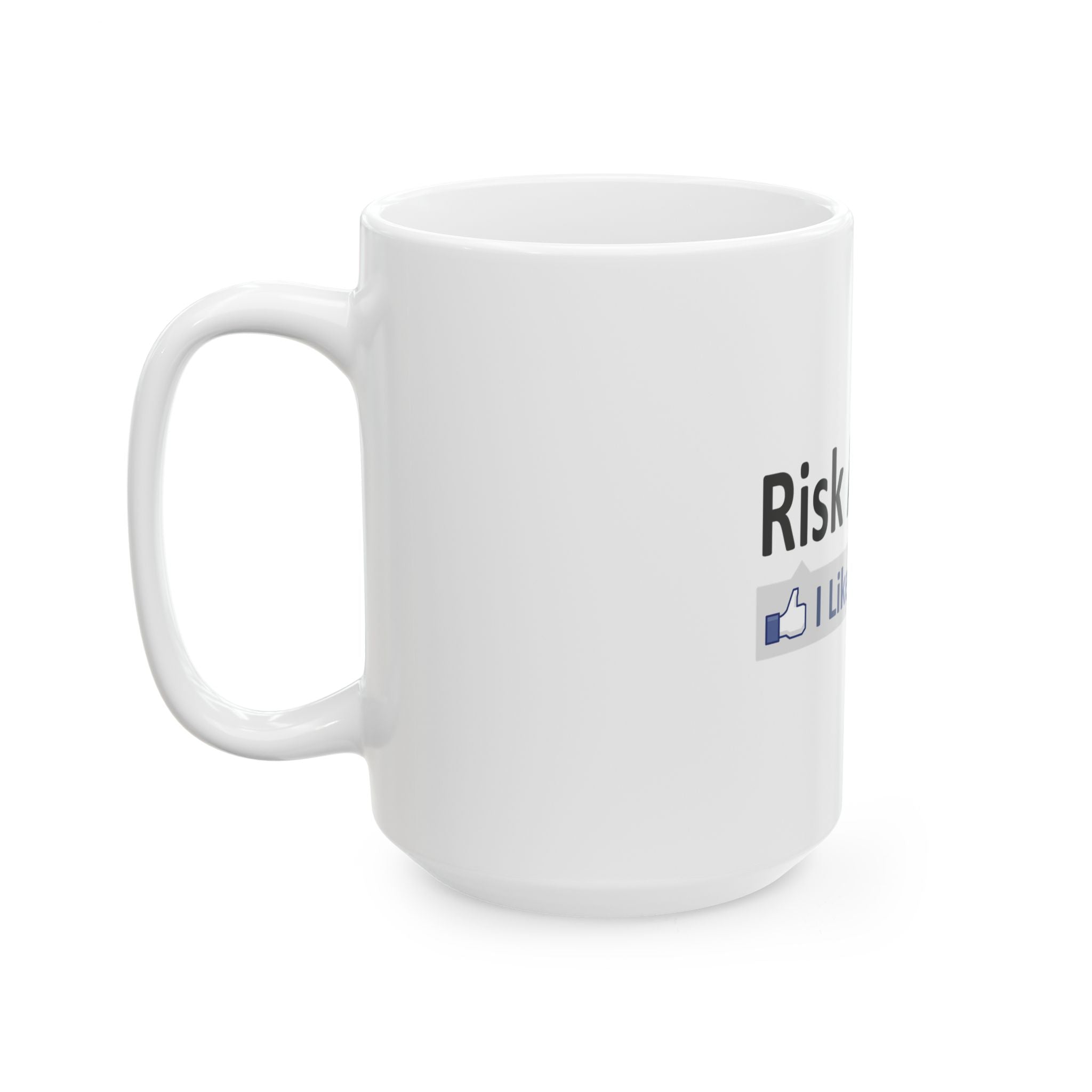 Risk Analysis...I Like This - Ceramic Mug, (11oz, 15oz)