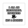 Electrical Engineer ... Not A Magician - Square Stickers