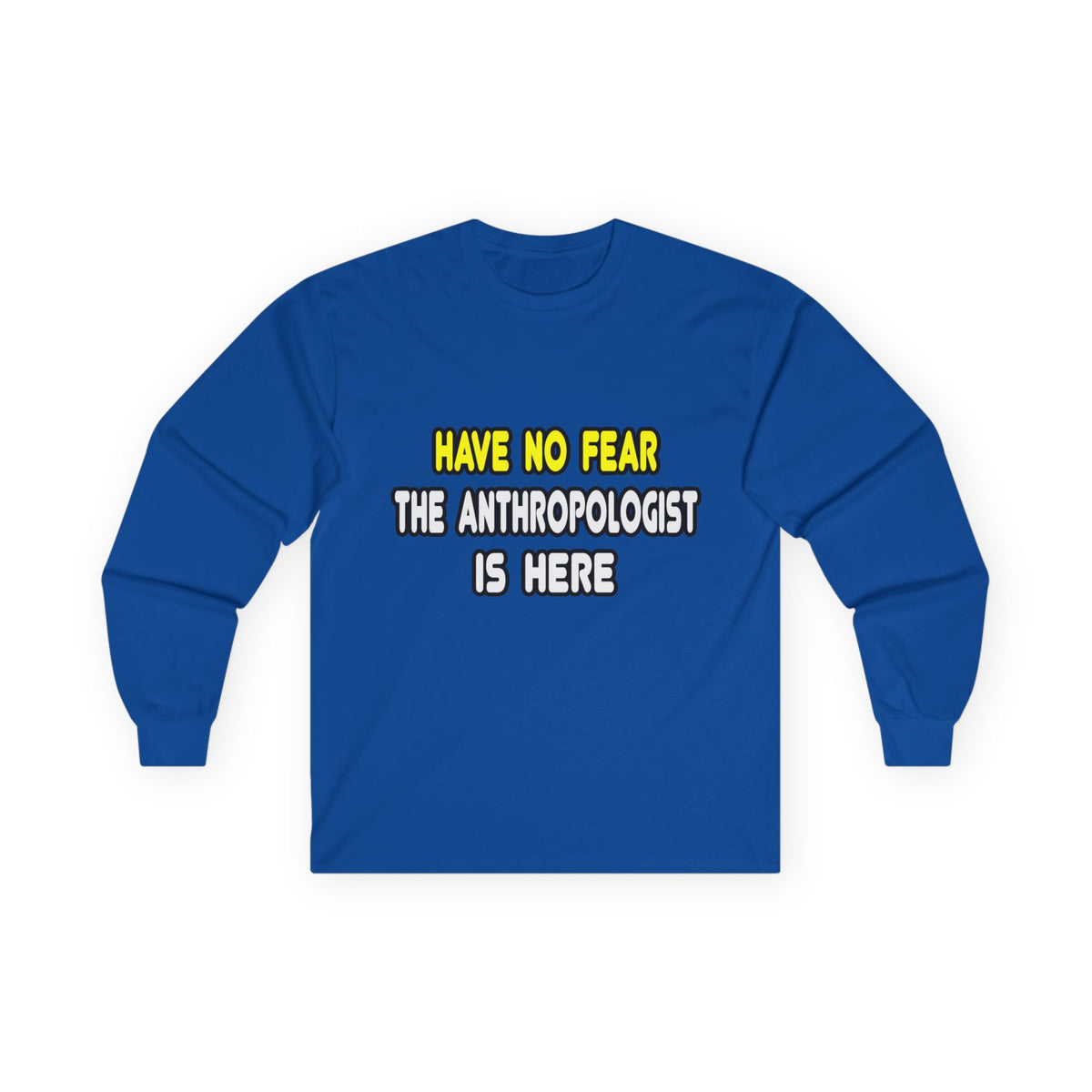 Have No Fear, The Anthropologist Is Here - Unisex Ultra Cotton Long Sleeve Tee