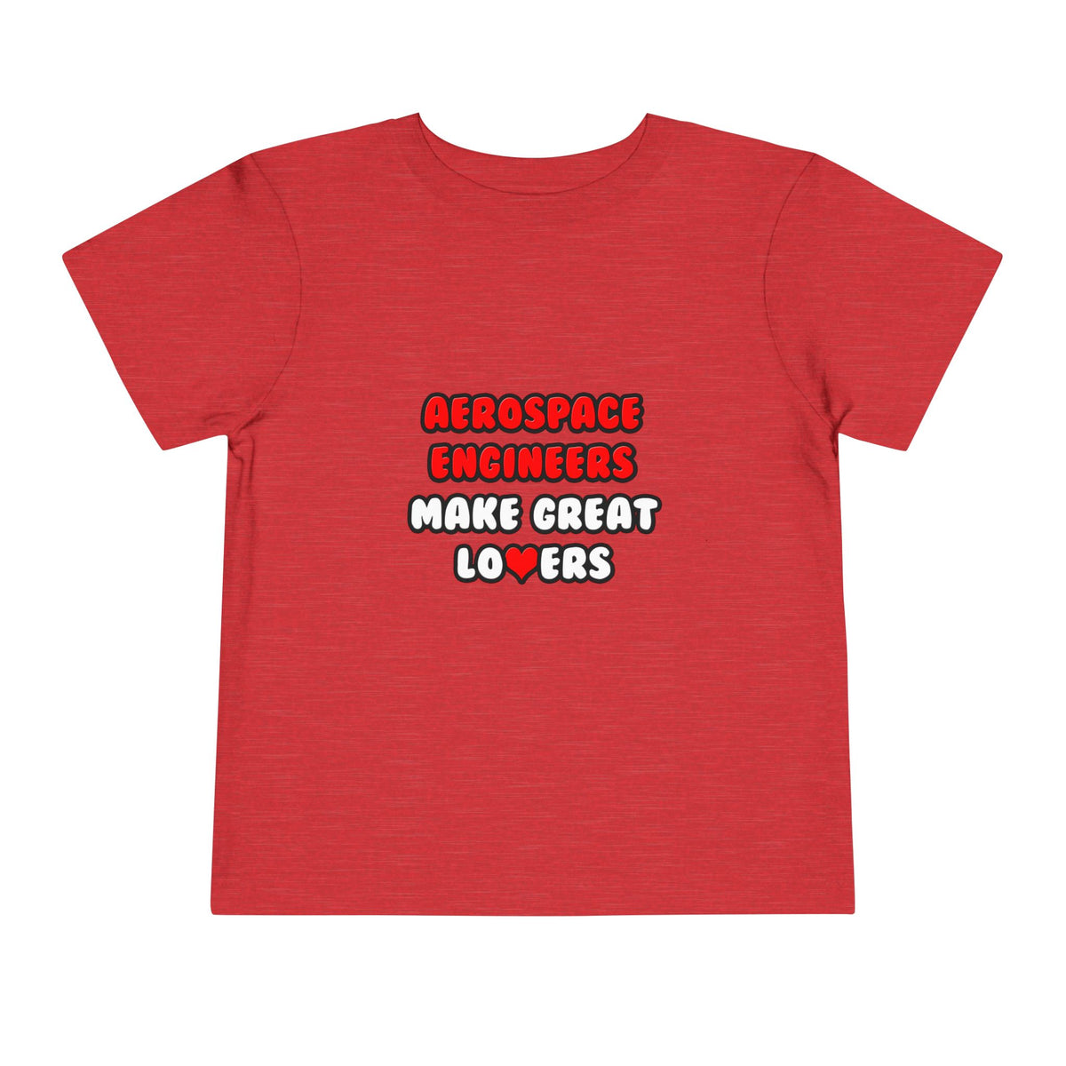 Aerospace Engineers Make Great Lovers - Toddler Short Sleeve Tee