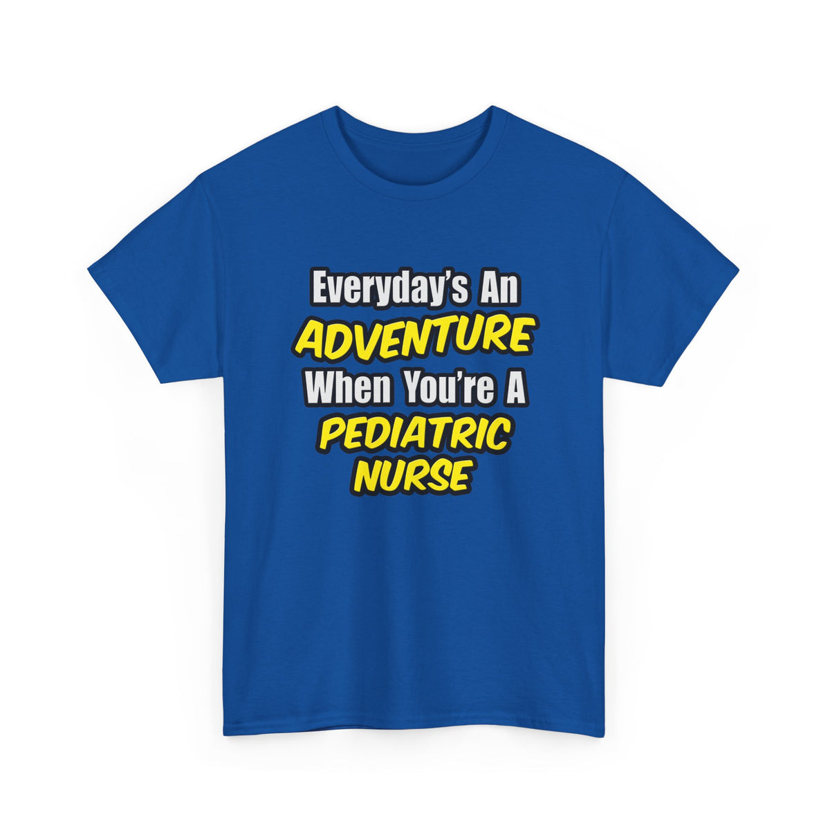 Everyday's An Adventure...Pediatric Nurse - Unisex Heavy Cotton Tee