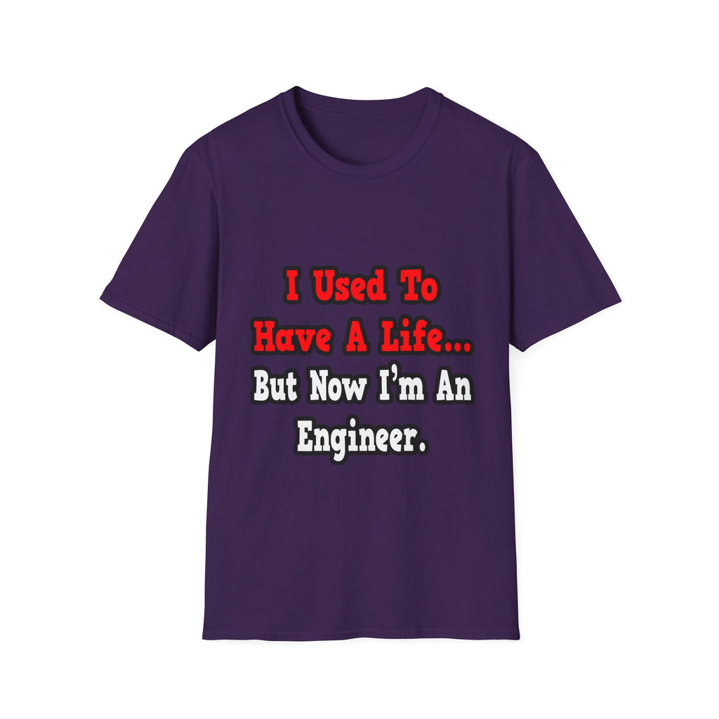 I Used to Have a Life...Engineer - Unisex Softstyle T-Shirt