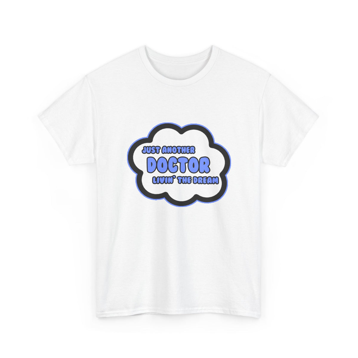 Doctor .. Livin' The Dream - Unisex Heavy Cotton Tee