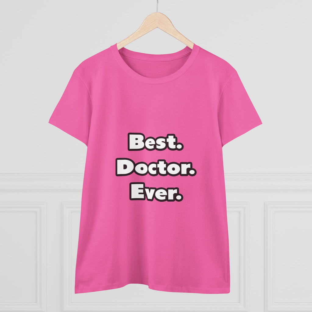 Best. Doctor. Ever - Women's Midweight Cotton Tee