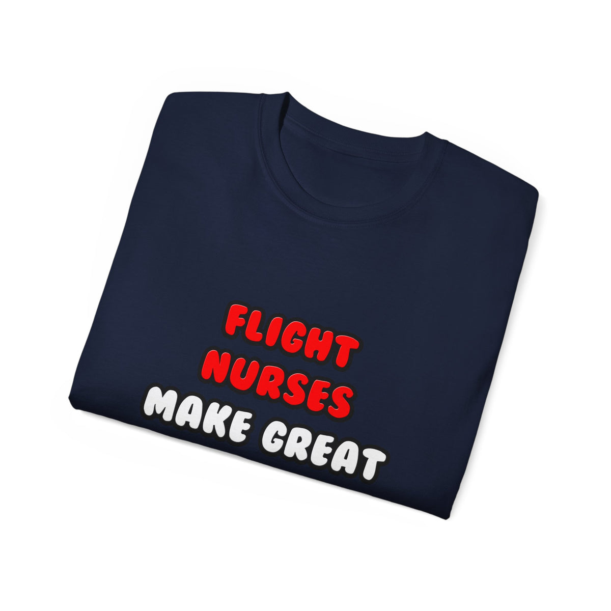 Flight Nurses Make Great Lovers - Unisex Ultra Cotton Tee
