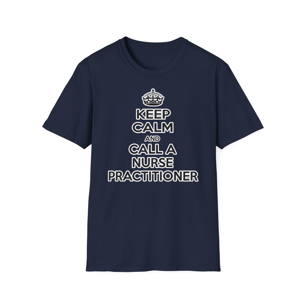 Keep Calm and Call a Nurse Practitioner - Unisex Softstyle T-Shirt
