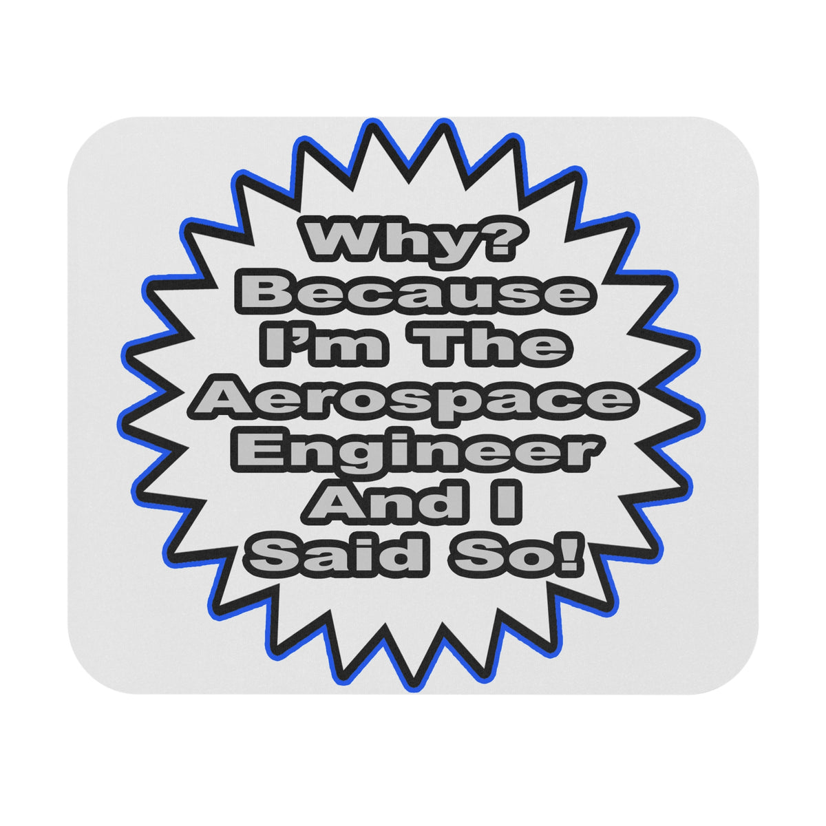 Aerospace Engineer...Because I Said So - Mouse Pad (Rectangle)