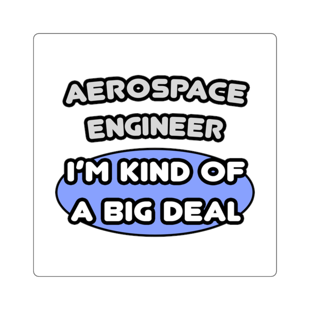 Aerospace Engineer...Kind of a Big Deal (2) - Square Stickers