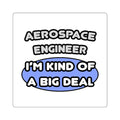 Aerospace Engineer...Kind of a Big Deal (2) - Square Stickers
