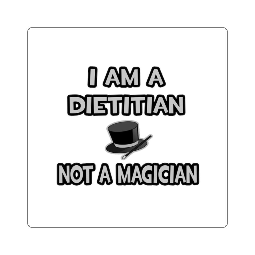 I Am A Dietitian ... Not A Magician - Square Stickers